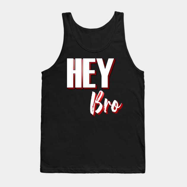 Hey Bro Tank Top by emyzingdesignz